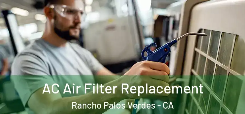 AC Air Filter Replacement Rancho Palos Verdes - CA