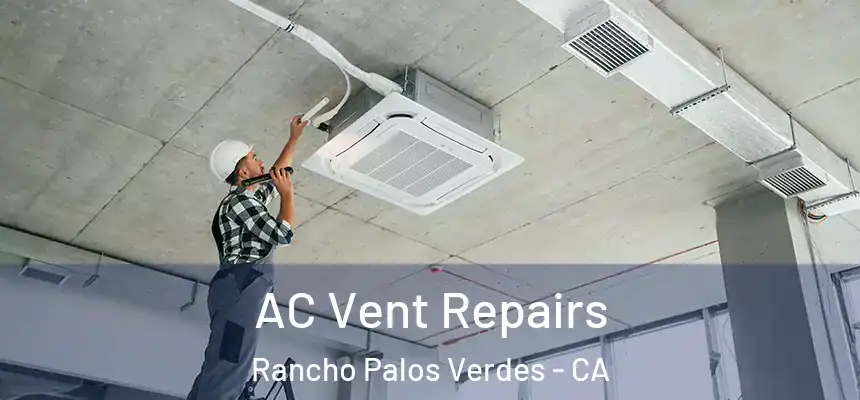 AC Vent Repairs Rancho Palos Verdes - CA