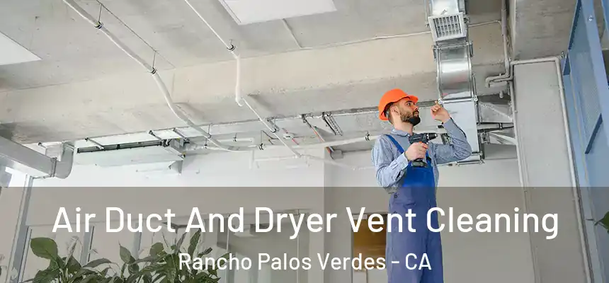  Air Duct And Dryer Vent Cleaning Rancho Palos Verdes - CA