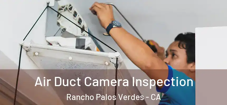  Air Duct Camera Inspection Rancho Palos Verdes - CA