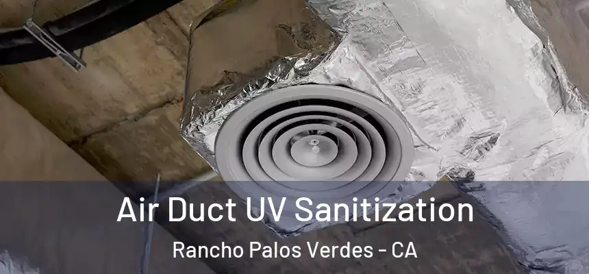  Air Duct UV Sanitization Rancho Palos Verdes - CA