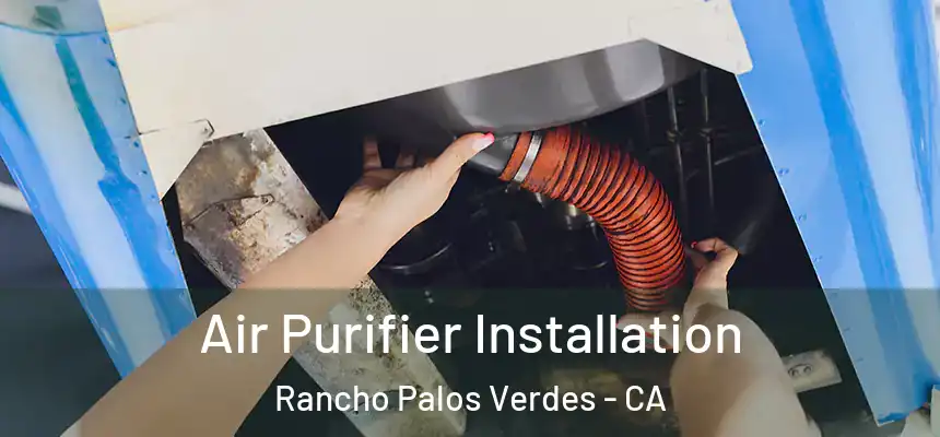 Air Purifier Installation Rancho Palos Verdes - CA