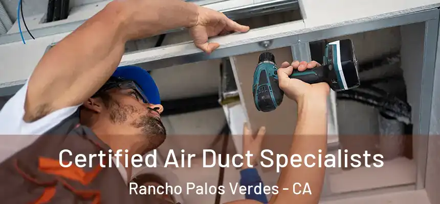  Certified Air Duct Specialists Rancho Palos Verdes - CA