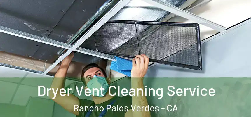  Dryer Vent Cleaning Service Rancho Palos Verdes - CA