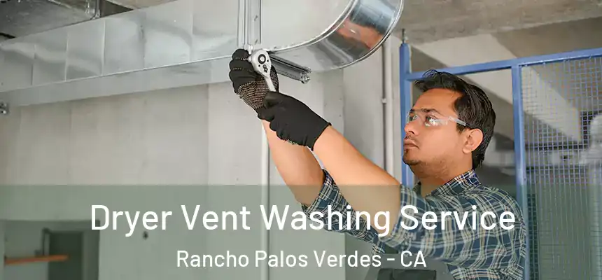 Dryer Vent Washing Service Rancho Palos Verdes - CA