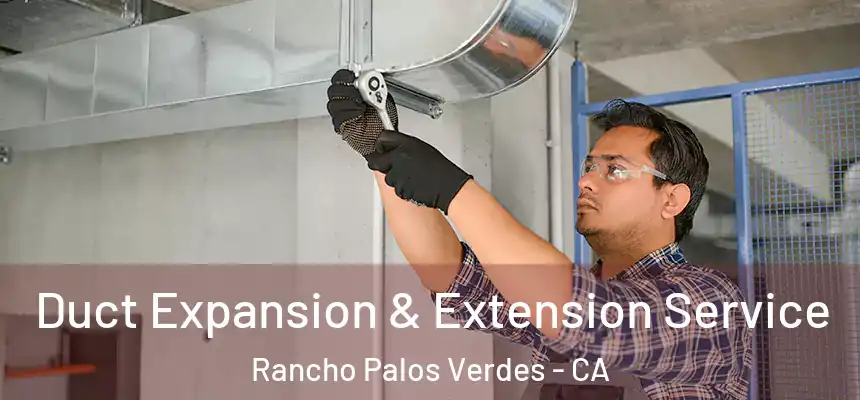  Duct Expansion & Extension Service Rancho Palos Verdes - CA