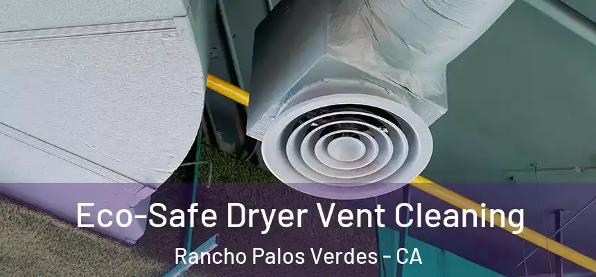  Eco-Safe Dryer Vent Cleaning Rancho Palos Verdes - CA
