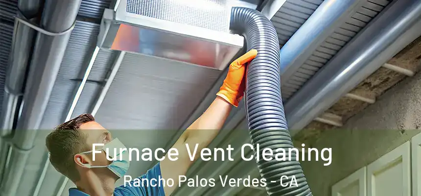 Furnace Vent Cleaning Rancho Palos Verdes - CA