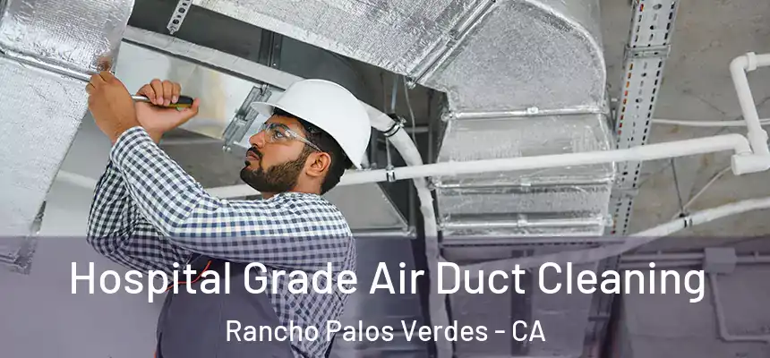 Hospital Grade Air Duct Cleaning Rancho Palos Verdes - CA