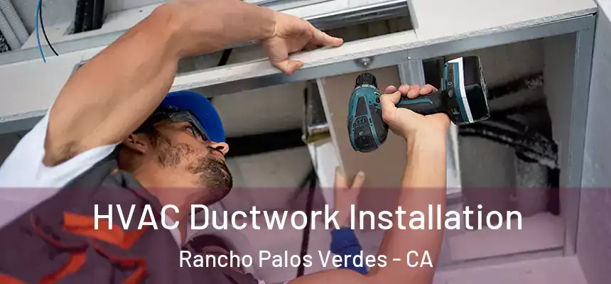 HVAC Ductwork Installation Rancho Palos Verdes - CA