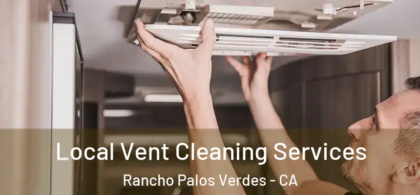 Local Vent Cleaning Services Rancho Palos Verdes - CA