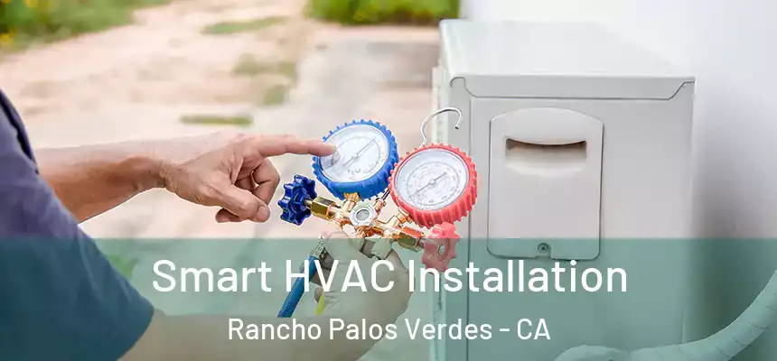 Smart HVAC Installation Rancho Palos Verdes - CA