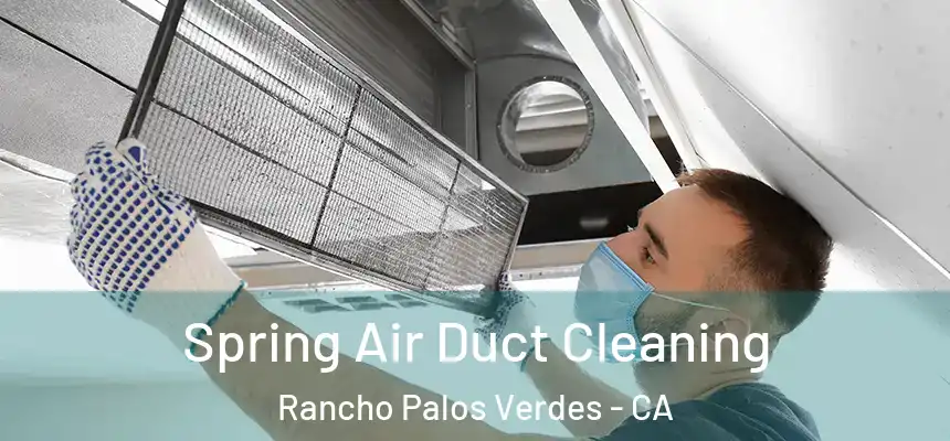  Spring Air Duct Cleaning Rancho Palos Verdes - CA