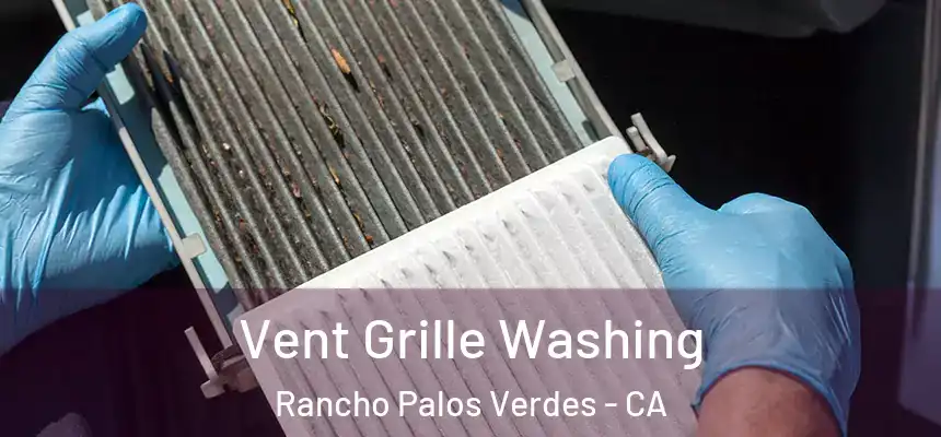 Vent Grille Washing Rancho Palos Verdes - CA