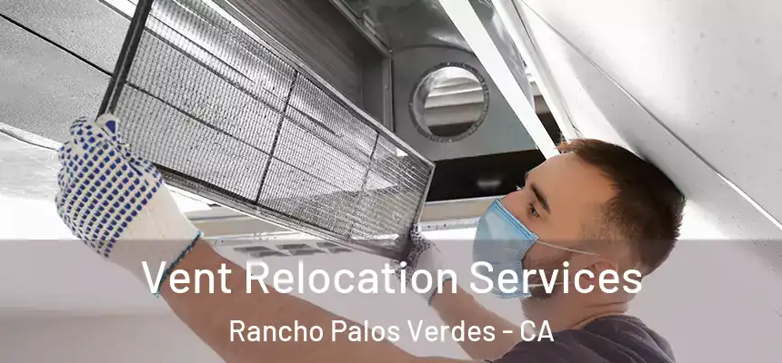  Vent Relocation Services Rancho Palos Verdes - CA
