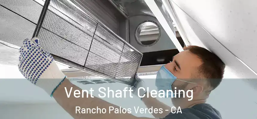 Vent Shaft Cleaning Rancho Palos Verdes - CA